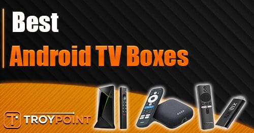 Best Android TV Google TV Boxes