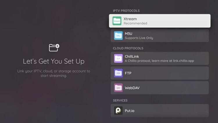 Here you will need to refer to your IPTV service and login credentials. Typically they will provide login information for M3U and Xtream Codes.