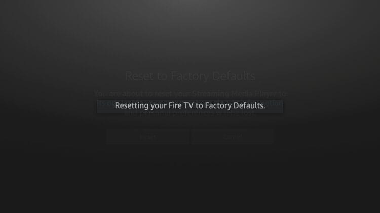 You will then see a screen that says "Resetting your Fire TV to Factory Defaults."