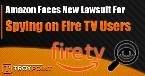 Amazon faces new lawsuit for spying on fire tv users